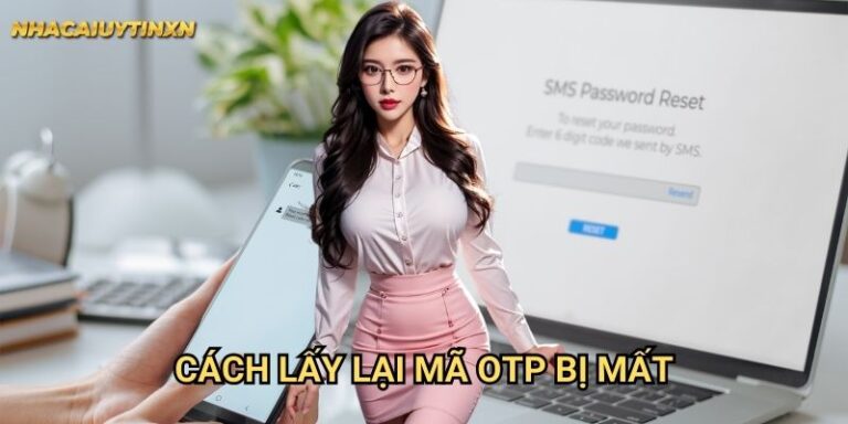 Cách lấy lại mã OTP bị mất tại nhà cái uy tín xn - Không còn lo lắng