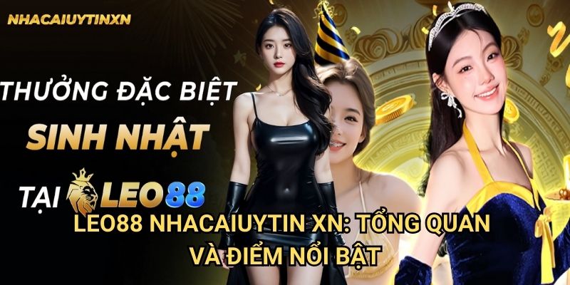 Leo88 Nhacaiuytin xn: Tổng quan và điểm nổi bật