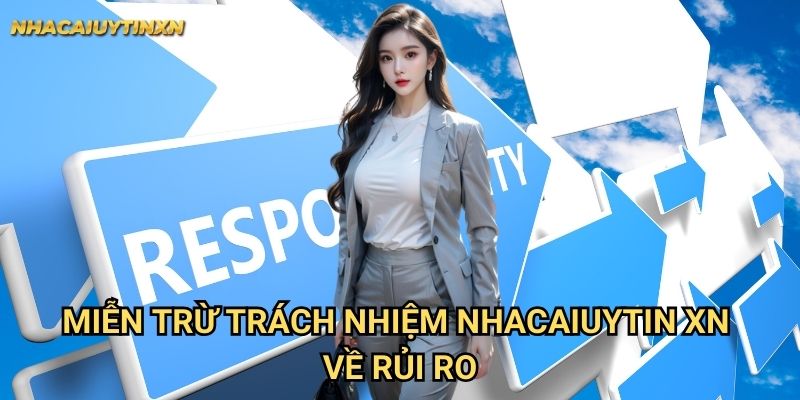 Miễn Trừ Trách Nhiệm Nhacaiuytin xn Về Rủi Ro