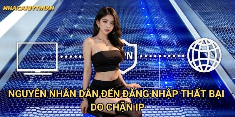 Nguyên nhân dẫn đến đăng nhập thất bại do chặn IP