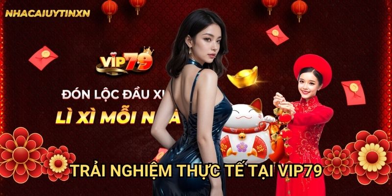 Trải nghiệm thực tế tại Vip79